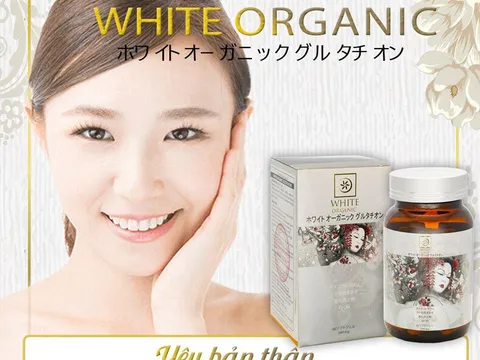 ​  ​​​​​​​​Viên uống White Organic Glutathione giúp “thay da đổi vận”